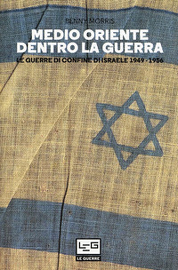 Medio Oriente dentro la guerra. Le guerre di confine d'Israele 1949-1956 - Librerie.coop Medio Oriente dentro la guerra. Le guerre di confine d'Israele 1949-1956 - Librerie.coop