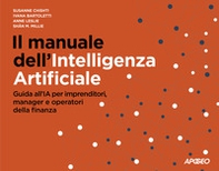 Il manuale dell'Intelligenza Artificiale. Guida all'IA per imprenditori, manager e operatori della finanza - Librerie.coop