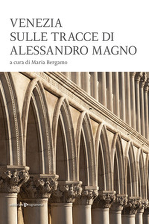 Venezia sulle tracce di Alessandro Magno - Librerie.coop Venezia sulle tracce di Alessandro Magno - Librerie.coop