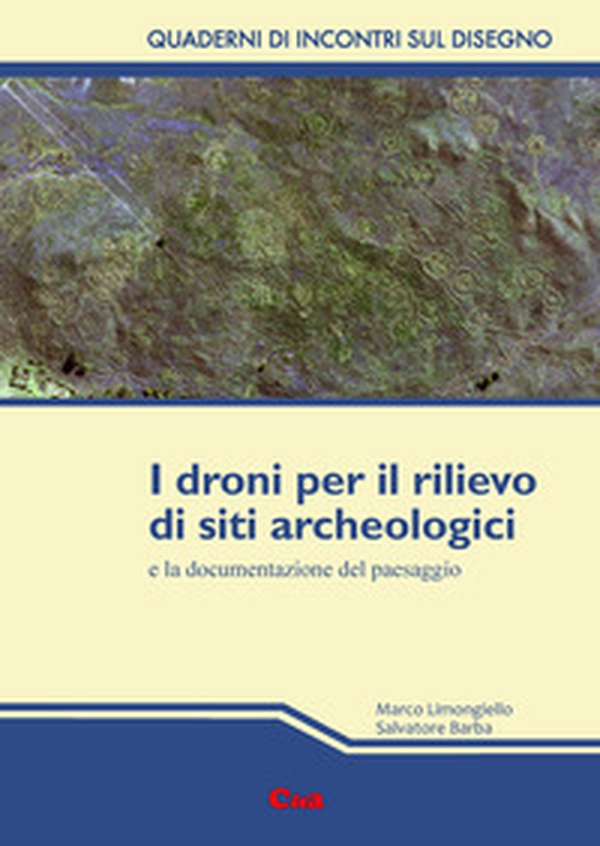 I droni per il rilievo di siti archeologici e la documentazione del paesaggio - Librerie.coop I droni per il rilievo di siti archeologici e la documentazione del paesaggio - Librerie.coop