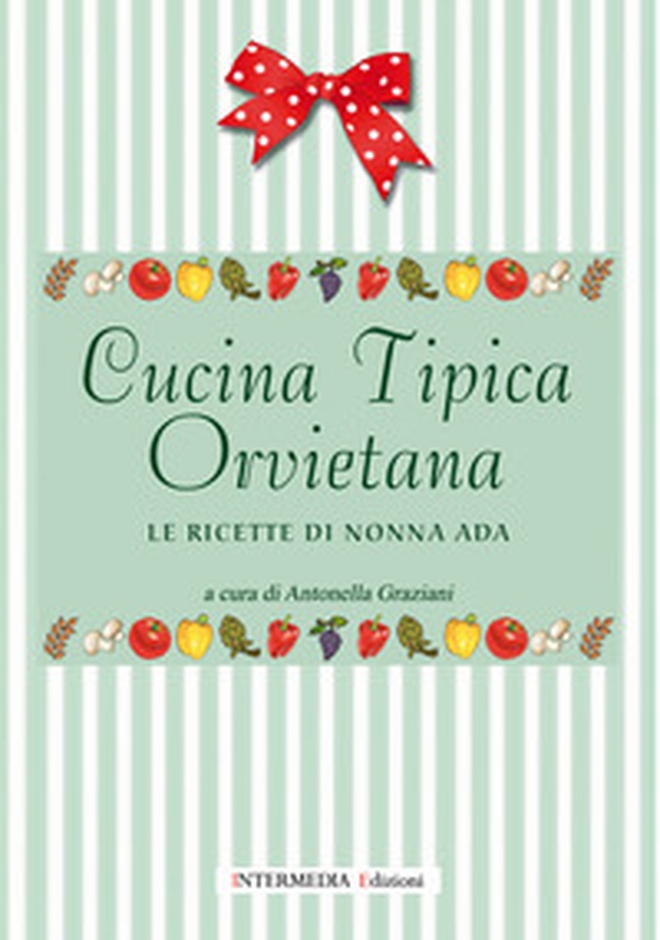 Cucina tipica orvietana. Le ricette di nonna Ada - Librerie.coop Cucina tipica orvietana. Le ricette di nonna Ada - Librerie.coop