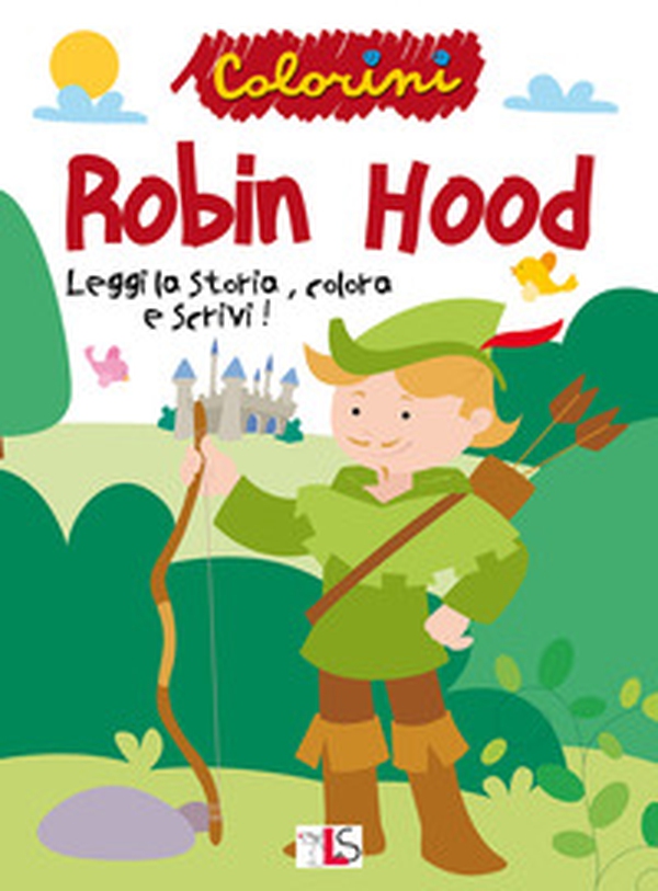 Robin Hood. Leggi la storia, colora e scrivi! - Librerie.coop Robin Hood. Leggi la storia, colora e scrivi! - Librerie.coop