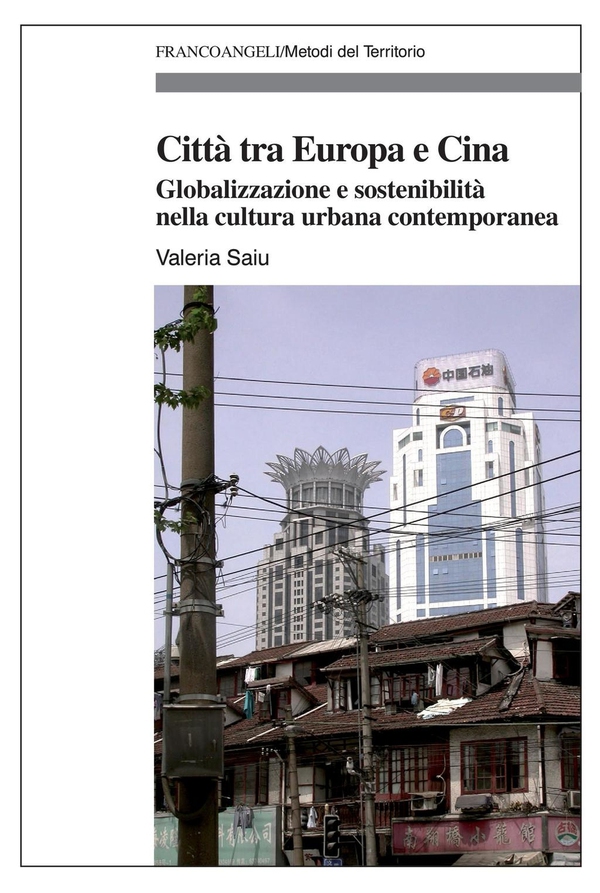 Città tra Europa e Cina. Globalizzazione e sostenibilità nella cultura urbana contemporanea - Librerie.coop Città tra Europa e Cina. Globalizzazione e sostenibilità nella cultura urbana contemporanea - Librerie.coop