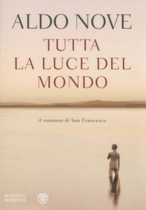 Tutta la luce del mondo. Il romanzo di San Francesco - Librerie.coop Tutta la luce del mondo. Il romanzo di San Francesco - Librerie.coop