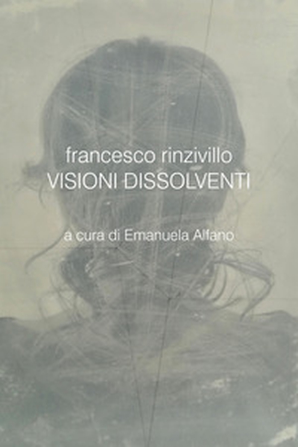 Francesco Rinzivillo. Visioni dissolventi. Catalogo della mostra (Pozzallo, 7-21 luglio 2020) - Librerie.coop Francesco Rinzivillo. Visioni dissolventi. Catalogo della mostra (Pozzallo, 7-21 luglio 2020) - Librerie.coop