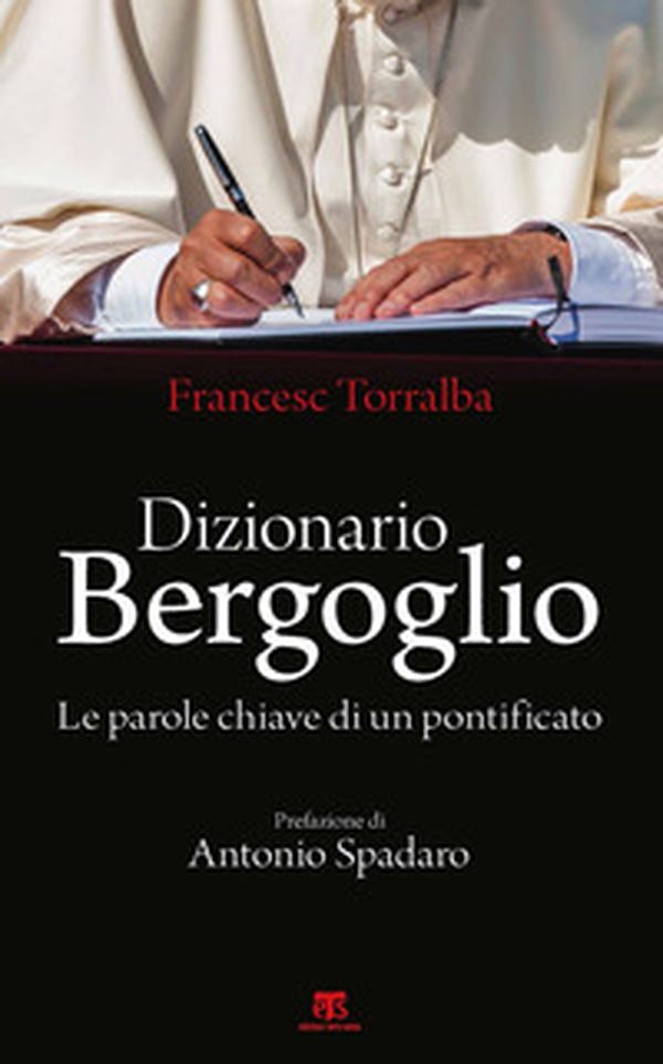 Dizionario Bergoglio. Le parole chiave di un pontificato - Librerie.coop Dizionario Bergoglio. Le parole chiave di un pontificato - Librerie.coop