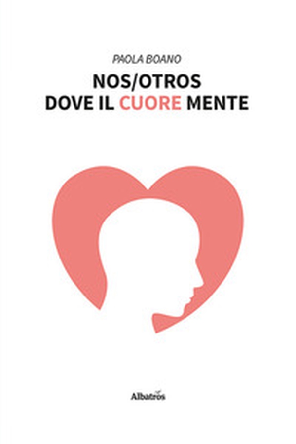 Nos/Otros. Dove il cuore mente - Librerie.coop Nos/Otros. Dove il cuore mente - Librerie.coop