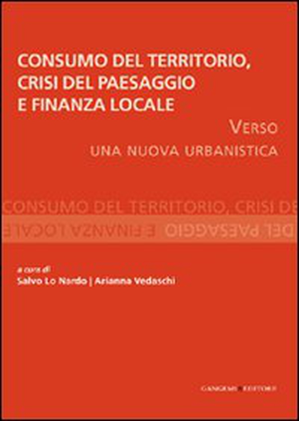 Consumo del territorio, crisi del paesaggio e finanza locale. Verso una nuova urbanistica - Librerie.coop Consumo del territorio, crisi del paesaggio e finanza locale. Verso una nuova urbanistica - Librerie.coop