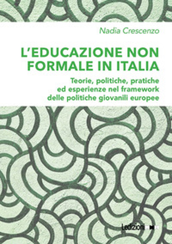 L'educazione non formale in Italia. Teorie, politiche, pratiche ed esperienze nel framework delle politiche giovanili europee - Librerie.coop L'educazione non formale in Italia. Teorie, politiche, pratiche ed esperienze nel framework delle politiche giovanili europee - Librerie.coop