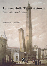 La voce della torre degli Asinelli. Storie dalla cima di Bologna - Librerie.coop