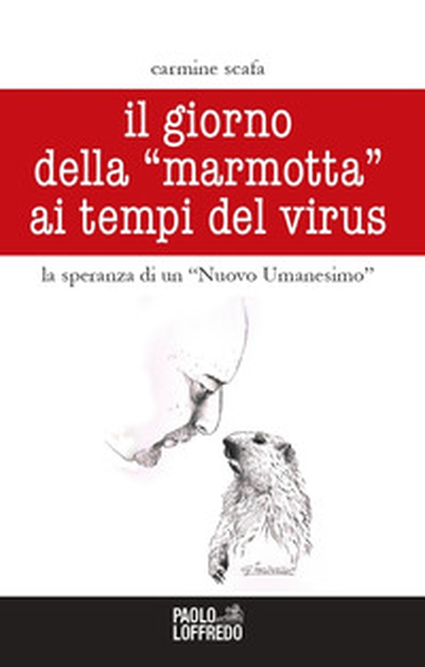 Il giorno della «marmotta» ai tempi del virus. La speranza di un «Nuovo Umanesimo» - Librerie.coop Il giorno della «marmotta» ai tempi del virus. La speranza di un «Nuovo Umanesimo» - Librerie.coop