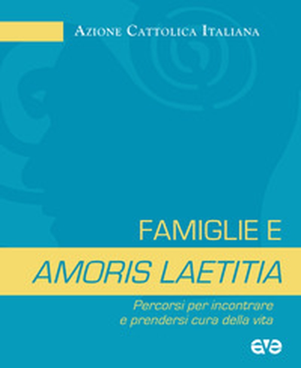 Famiglie e amoris laetitia. Percorsi per incontrare e prendersi cura della vita - Librerie.coop Famiglie e amoris laetitia. Percorsi per incontrare e prendersi cura della vita - Librerie.coop