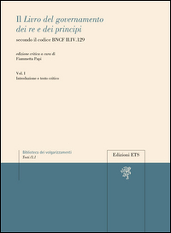 Il «libro del governamento dei re e dei principi» secondo il codice BNCF II.IV.129 - Vol. 1 - Librerie.coop Il «libro del governamento dei re e dei principi» secondo il codice BNCF II.IV.129 - Vol. 1 - Librerie.coop