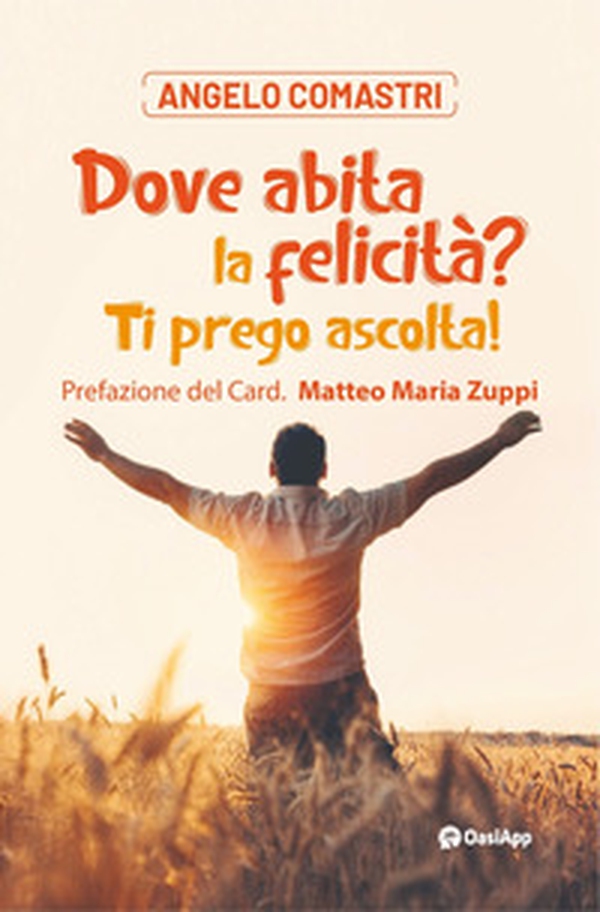 Dove abita la felicità? Ti prego ascolta! - Librerie.coop Dove abita la felicità? Ti prego ascolta! - Librerie.coop