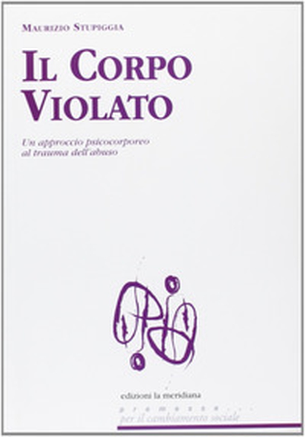 Il corpo violato. Un approccio psicocorporeo al trauma dell'abuso - Librerie.coop Il corpo violato. Un approccio psicocorporeo al trauma dell'abuso - Librerie.coop