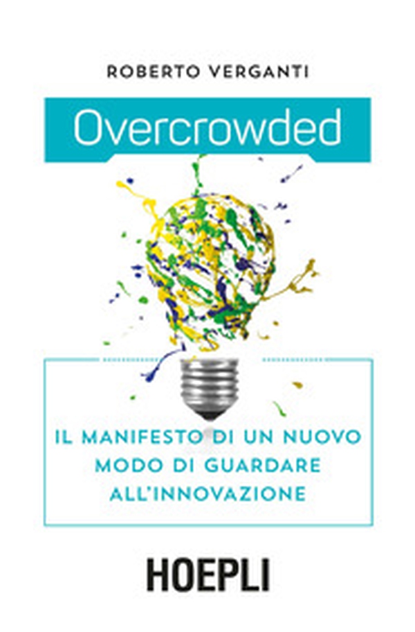 Overcrowded. Il manifesto di un nuovo modo di guardare all'innovazione - Librerie.coop Overcrowded. Il manifesto di un nuovo modo di guardare all'innovazione - Librerie.coop