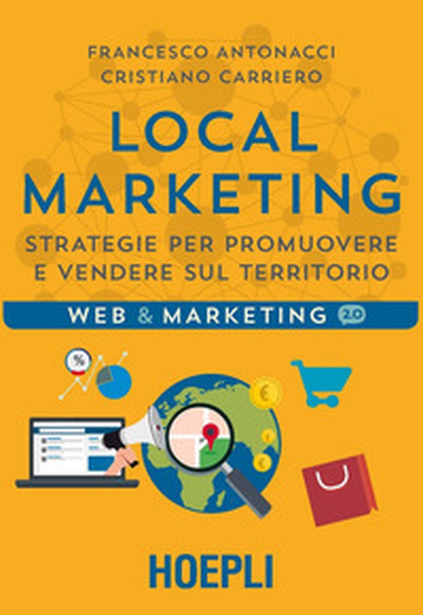 Local marketing. Strategie per promuovere e vendere sul territorio - Librerie.coop Local marketing. Strategie per promuovere e vendere sul territorio - Librerie.coop