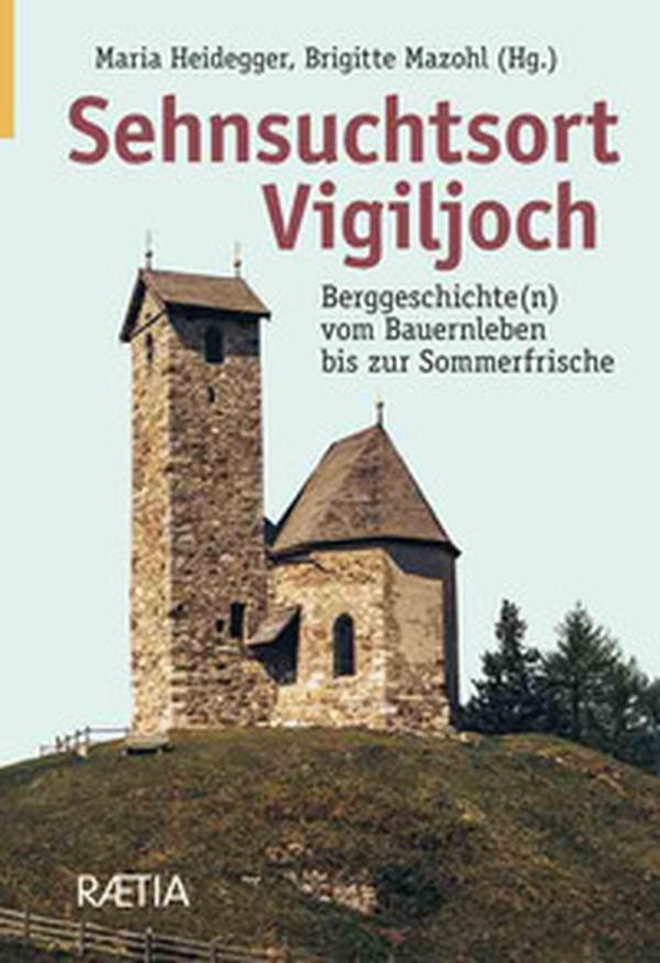 Sehnsuchtsort vigiljoch. Berggeschichte(n) vom Bauernleben bis zur Sommerfrische - Librerie.coop Sehnsuchtsort vigiljoch. Berggeschichte(n) vom Bauernleben bis zur Sommerfrische - Librerie.coop