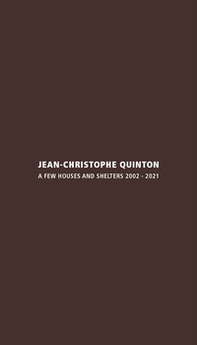 Jean-Christophe Quinton. A few houses and shelters 2002-2021. Ediz. italiana e inglese - Librerie.coop
