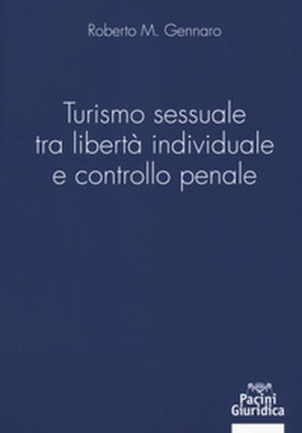 Turismo sessuale tra libertà individuale e controllo penale - Librerie.coop Turismo sessuale tra libertà individuale e controllo penale - Librerie.coop