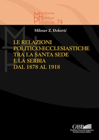 Le relazioni politico-ecclesiastiche tra la Santa Sede e la Serbia dal 1878 al 1918 - Librerie.coop