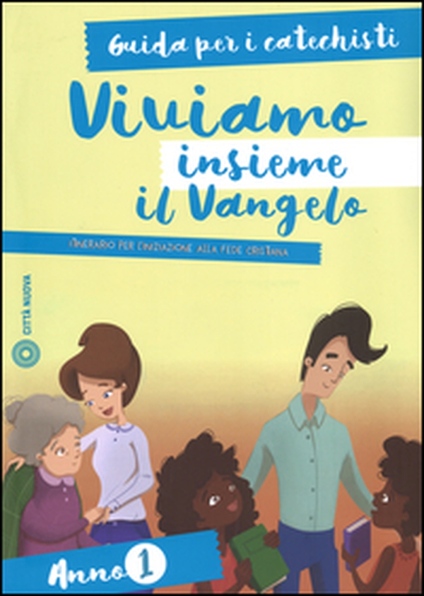Viviamo insieme il Vangelo. Itinerario per l'iniziazione alla fede cristiana. Guida per i catechisti anno 1 - Librerie.coop Viviamo insieme il Vangelo. Itinerario per l'iniziazione alla fede cristiana. Guida per i catechisti anno 1 - Librerie.coop