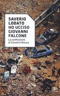 «Ho ucciso Giovanni Falcone». La confessione di Giovanni Brusca - Librerie.coop