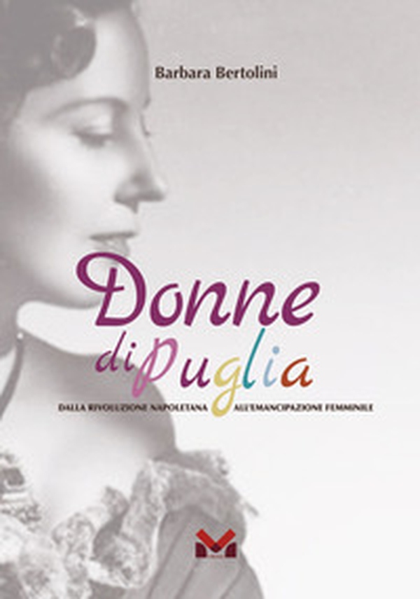 Donne di Puglia. Dalla rivoluzione napoletana all'emancipazione femminile - Librerie.coop Donne di Puglia. Dalla rivoluzione napoletana all'emancipazione femminile - Librerie.coop