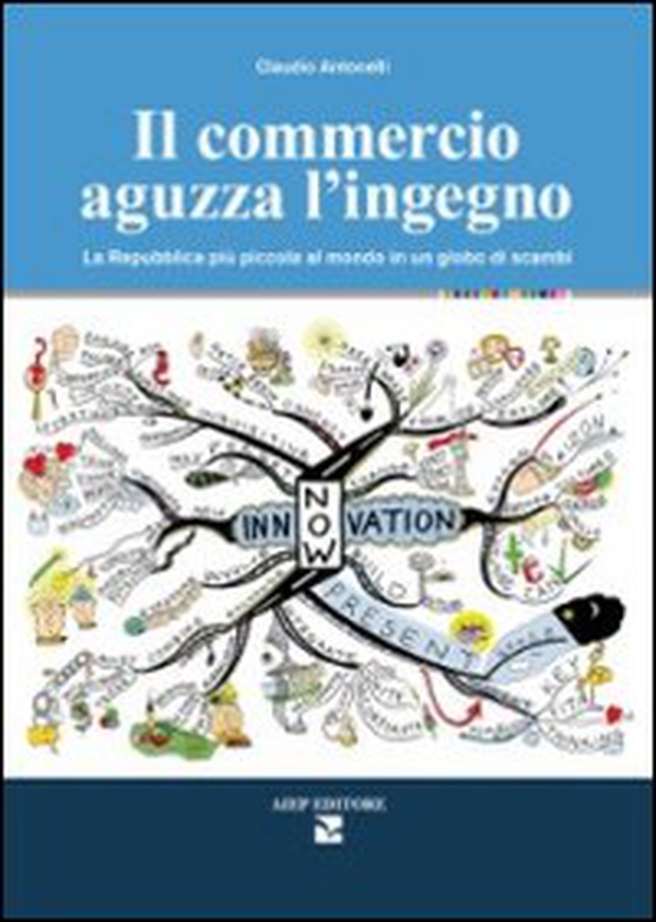 Il commercio aguzza l'ingegno. La Repubblica più piccola al mondo in un globo di scambi - Librerie.coop Il commercio aguzza l'ingegno. La Repubblica più piccola al mondo in un globo di scambi - Librerie.coop