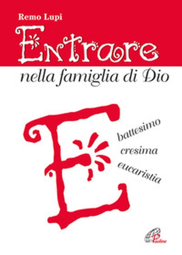 Entrare nella famiglia di Dio. Battesimo, cresima, eucaristia - Librerie.coop Entrare nella famiglia di Dio. Battesimo, cresima, eucaristia - Librerie.coop