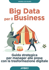 Big data per il business. Guida strategica per manager alle prese con la trasformazione digitale - Librerie.coop