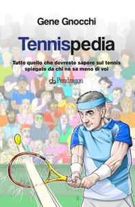 Tennispedia. Tutto quello che dovreste sapere sul tennis spiegato da chi ne sa meno di voi - Librerie.coop