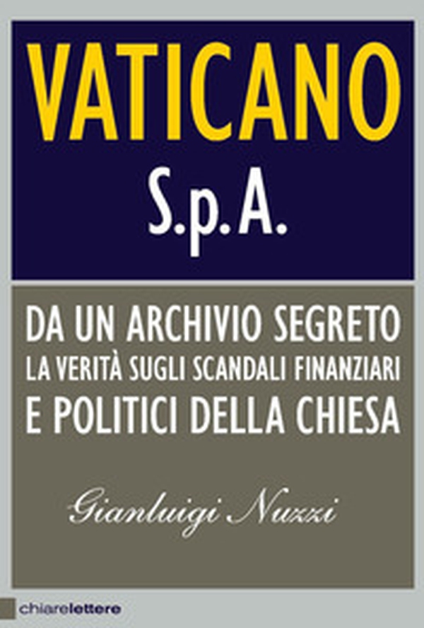 Vaticano S.p.A. Da un archivio segreto la verità sugli scandali finanziari e politici della Chiesa - Librerie.coop Vaticano S.p.A. Da un archivio segreto la verità sugli scandali finanziari e politici della Chiesa - Librerie.coop