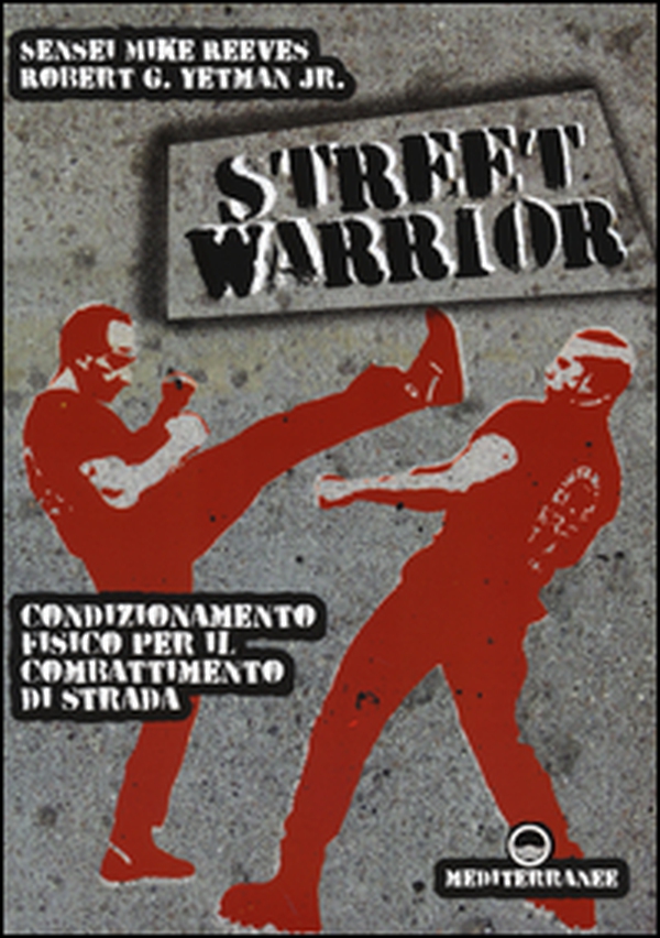 Street warrior. Condizionamento fisico per il combattimento di strada - Librerie.coop Street warrior. Condizionamento fisico per il combattimento di strada - Librerie.coop