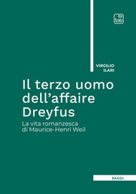 Il terzo uomo dell'Affaire Dreyfus. La vita romanzesca di Maurice-Henri Weil - Librerie.coop