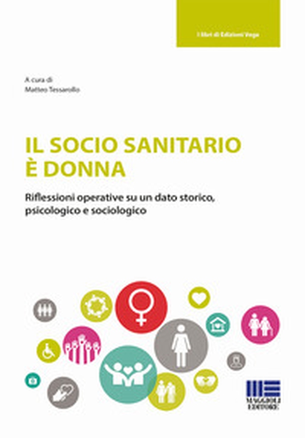 Il socio sanitario è donna. Riflessioni operative su un dato storico, psicologico e sociologico - Librerie.coop Il socio sanitario è donna. Riflessioni operative su un dato storico, psicologico e sociologico - Librerie.coop