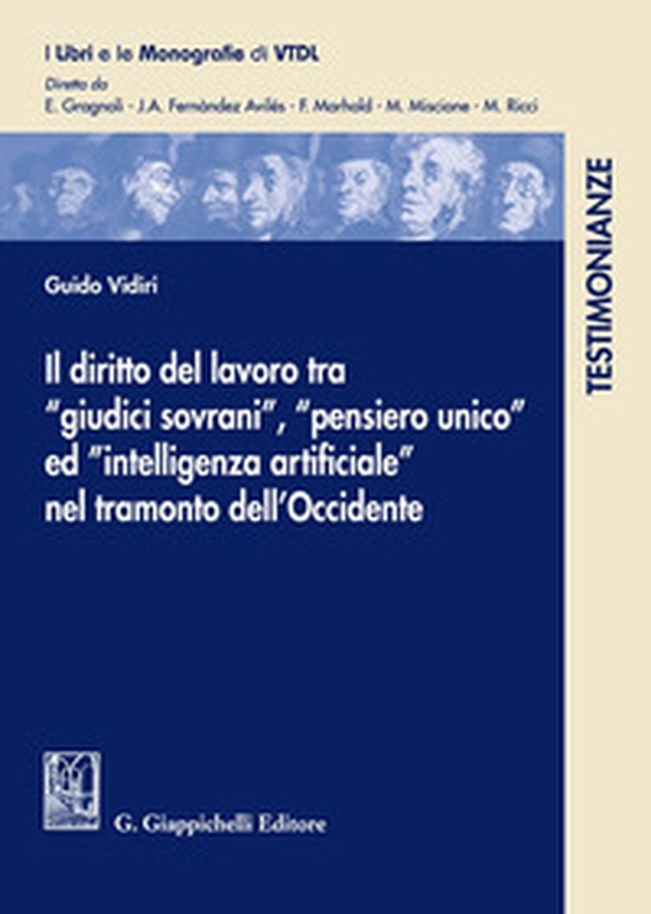 Il diritto del lavoro tra «giudici sovrani», «pensiero unio» ed «intelligenza artificiale» nel tramonto dell'Occidente - Librerie.coop Il diritto del lavoro tra «giudici sovrani», «pensiero unio» ed «intelligenza artificiale» nel tramonto dell'Occidente - Librerie.coop