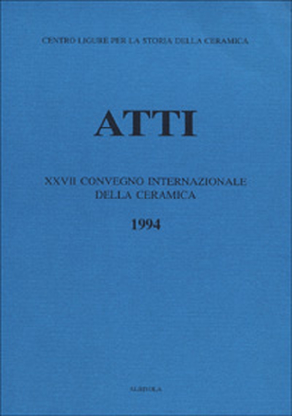 La ceramica postmedievale in Italia. Il contributo dell'archeologia. Atti del 27º Congresso internazionale della ceramica (Albisola, 1994) - Librerie.coop La ceramica postmedievale in Italia. Il contributo dell'archeologia. Atti del 27º Congresso internazionale della ceramica (Albisola, 1994) - Librerie.coop