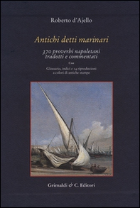 Antichi detti marinai. 370 proverbi napoletani tradotti e commentati - Librerie.coop