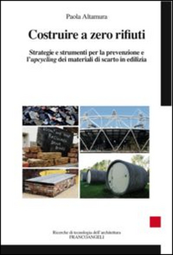 Costruire a zero rifiuti. Strategie e strumenti per la prevenzione e l'upcycling dei materiali di scarto in edilizia - Librerie.coop Costruire a zero rifiuti. Strategie e strumenti per la prevenzione e l'upcycling dei materiali di scarto in edilizia - Librerie.coop
