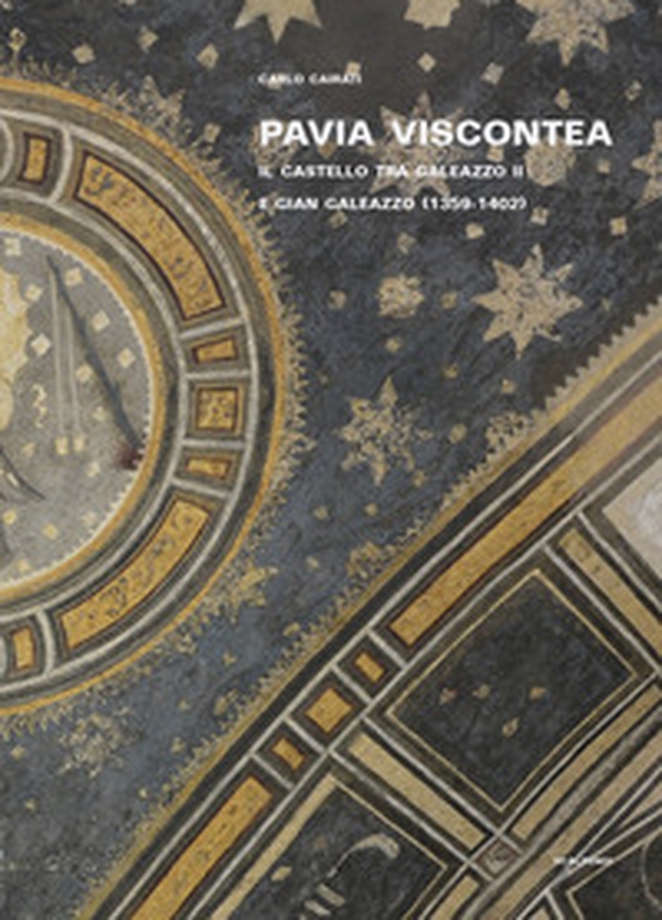 Pavia viscontea. La capitale regia nel rinnovamento della cultura figurativa lombarda - Librerie.coop Pavia viscontea. La capitale regia nel rinnovamento della cultura figurativa lombarda - Librerie.coop