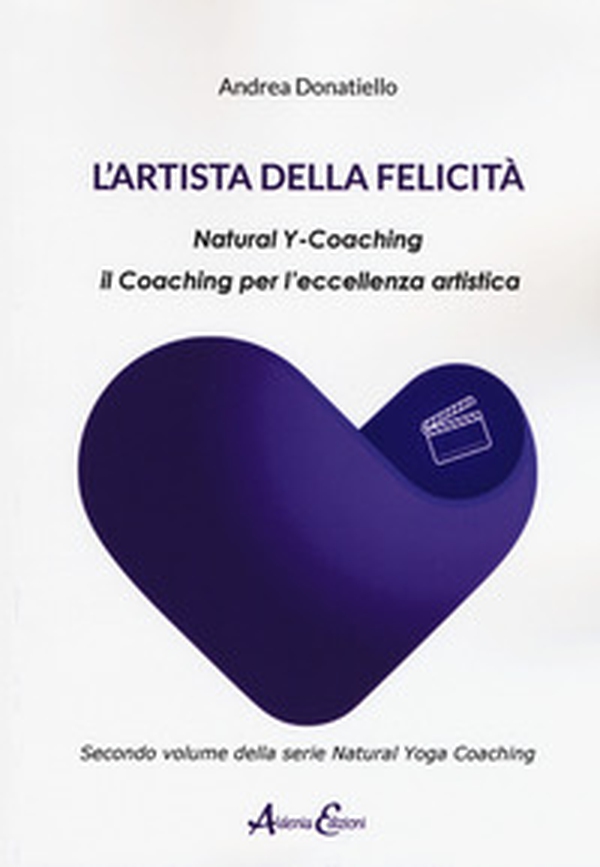 L'artista della felicità. Natural y-coaching. Il coaching per l'eccellenza artistica - Librerie.coop L'artista della felicità. Natural y-coaching. Il coaching per l'eccellenza artistica - Librerie.coop