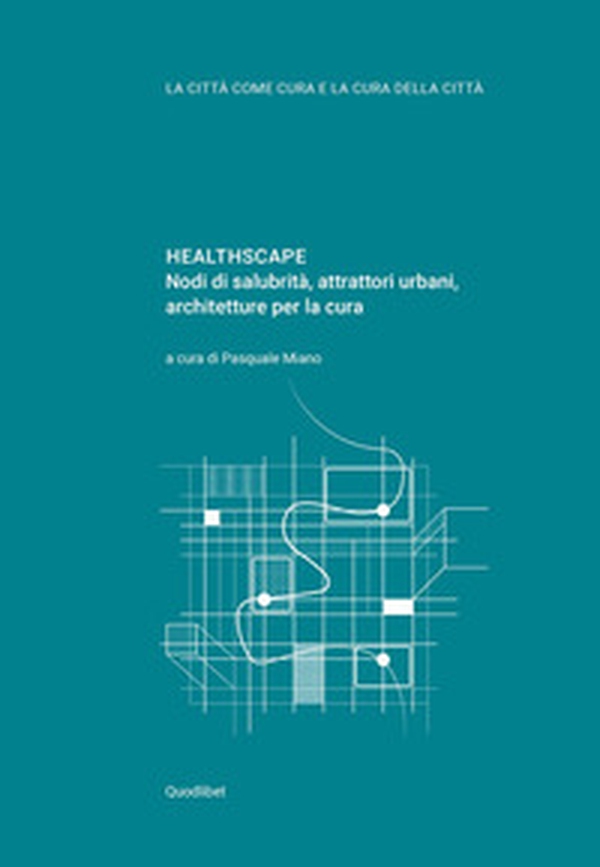 Healthscape. Nodi di salubrità, attrattori urbani, architetture per la cura. Ediz. italiana e inglese - Librerie.coop Healthscape. Nodi di salubrità, attrattori urbani, architetture per la cura. Ediz. italiana e inglese - Librerie.coop