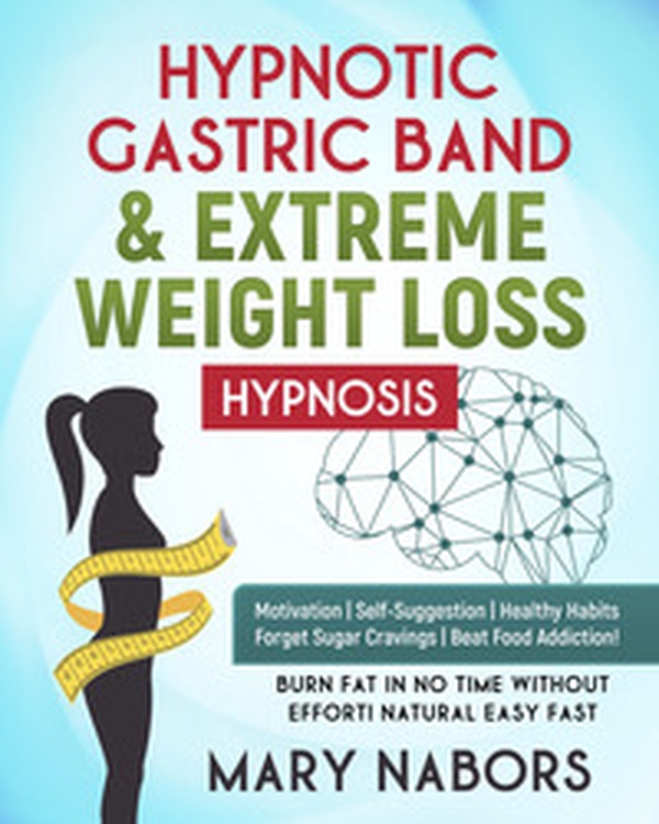 Hypnotic gastric band & extreme weight loss hypnosis - Librerie.coop Hypnotic gastric band & extreme weight loss hypnosis - Librerie.coop