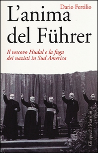 L'anima del Führer. Il vescovo Hudal e la fuga dei nazisti in Sud America - Librerie.coop