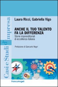 Anche il tuo talento fa la differenza. Storie imprenditoriali di eccellenza italiana - Librerie.coop