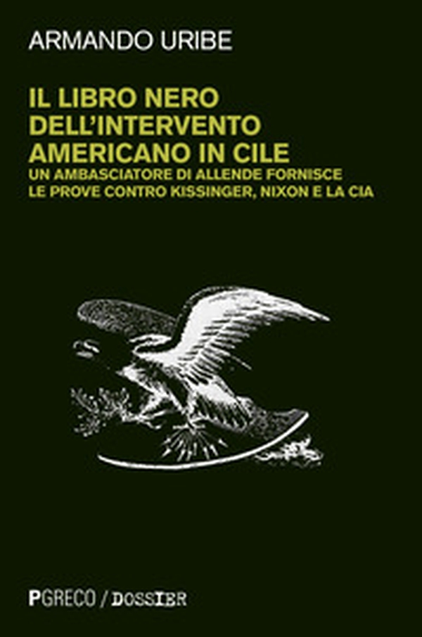 Il libro nero dell'intervento americano in Cile. Un ambasciatore di Allende fornisce le prove contro Kissinger, Nixon e la CIA - Librerie.coop Il libro nero dell'intervento americano in Cile. Un ambasciatore di Allende fornisce le prove contro Kissinger, Nixon e la CIA - Librerie.coop