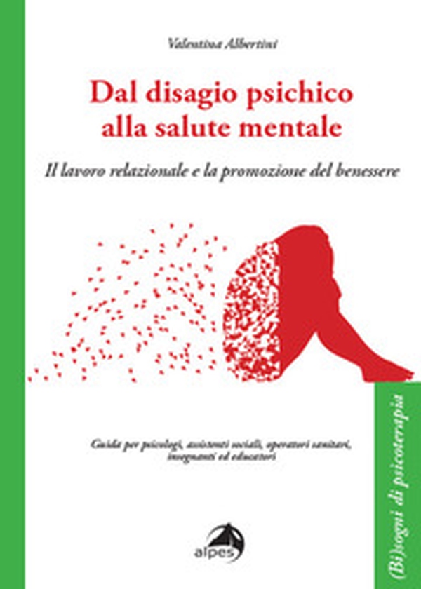 Dal disagio psichico alla salute mentale. Il lavoro relazionale e la promozione del benessere - Librerie.coop Dal disagio psichico alla salute mentale. Il lavoro relazionale e la promozione del benessere - Librerie.coop