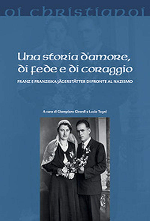Una storia d'amore, di fede e di coraggio. Franz e Franziska Jägerstätter di fronte al nazismo - Librerie.coop Una storia d'amore, di fede e di coraggio. Franz e Franziska Jägerstätter di fronte al nazismo - Librerie.coop