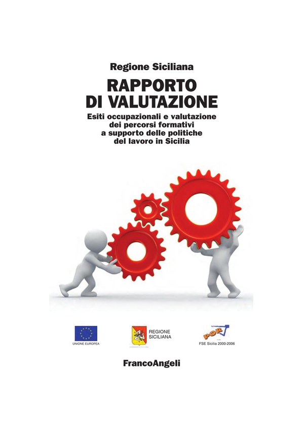 Rapporto di valutazione. Esiti occupazionali e valutazione dei percorsi formativi a supporto delle politiche del lavoro in Sicilia - Librerie.coop Rapporto di valutazione. Esiti occupazionali e valutazione dei percorsi formativi a supporto delle politiche del lavoro in Sicilia - Librerie.coop